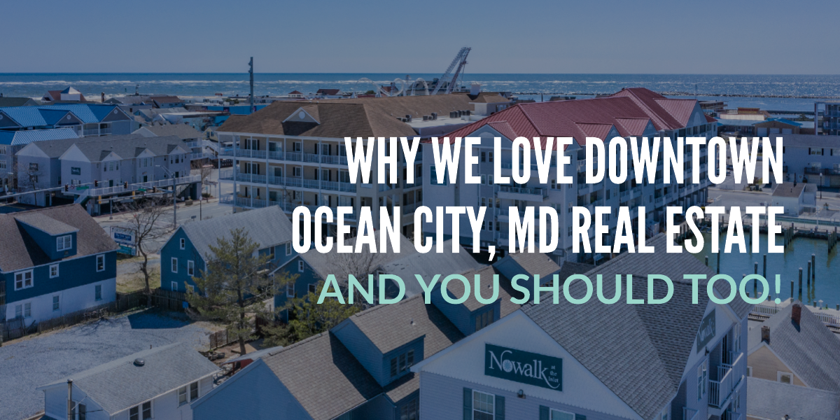 Why We Love Downtown Ocean City, MD Real Estate